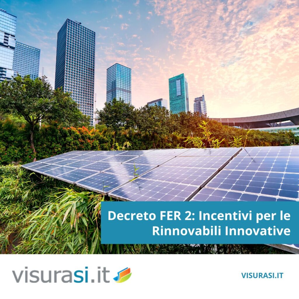 Decreto FER 2: Incentivi per Impianti Rinnovabili Innovativi | Visurasì